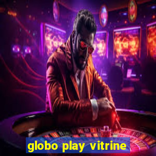 globo play vitrine